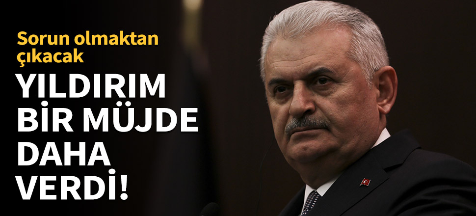 Binali Yıldırım'dan yüzlerce İstanbulluya müjde!