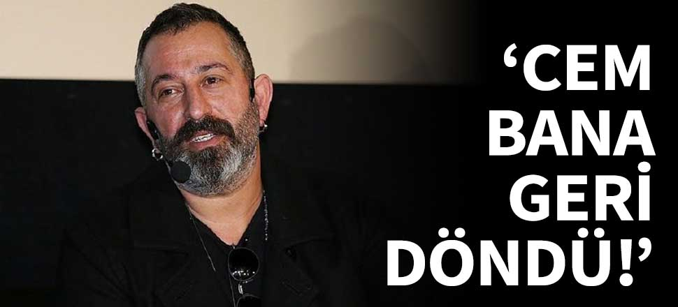 "Cem bana geri döndü!"