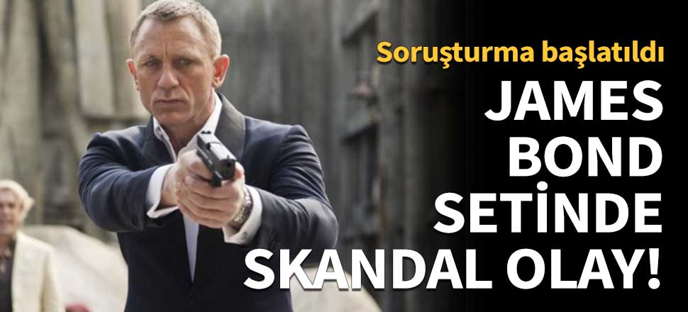 James Bond filminin setinde skandal olay!