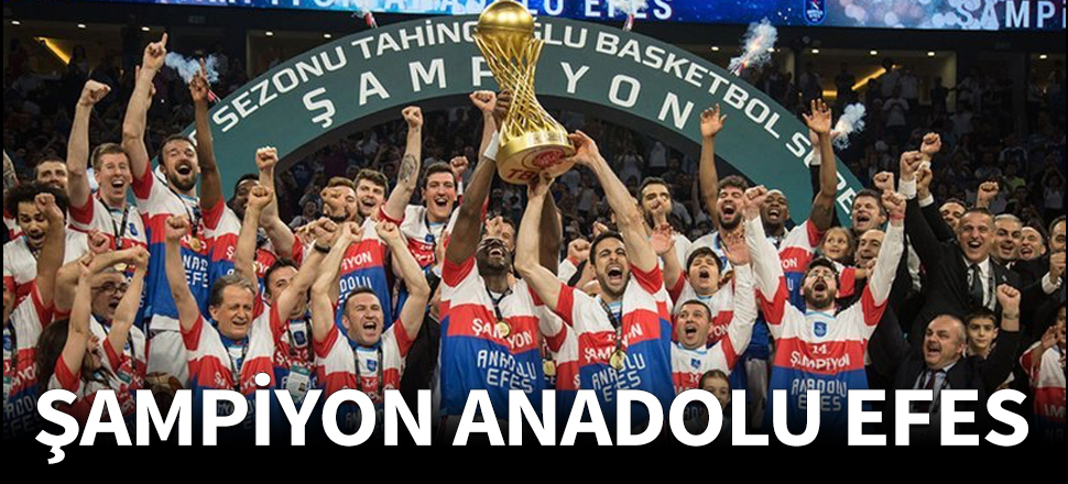 Şampiyon Anadolu Efes!