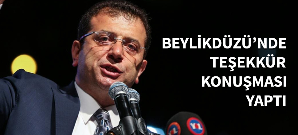 Ekrem İmamoğlu Beylikdüzü'nde konuştu...