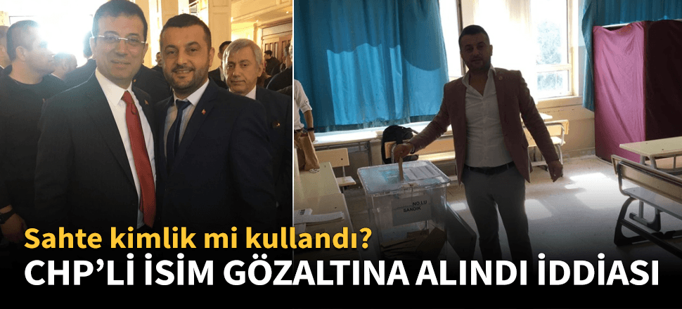 CHP'li isim oy atarken gözaltına alındı iddiası!