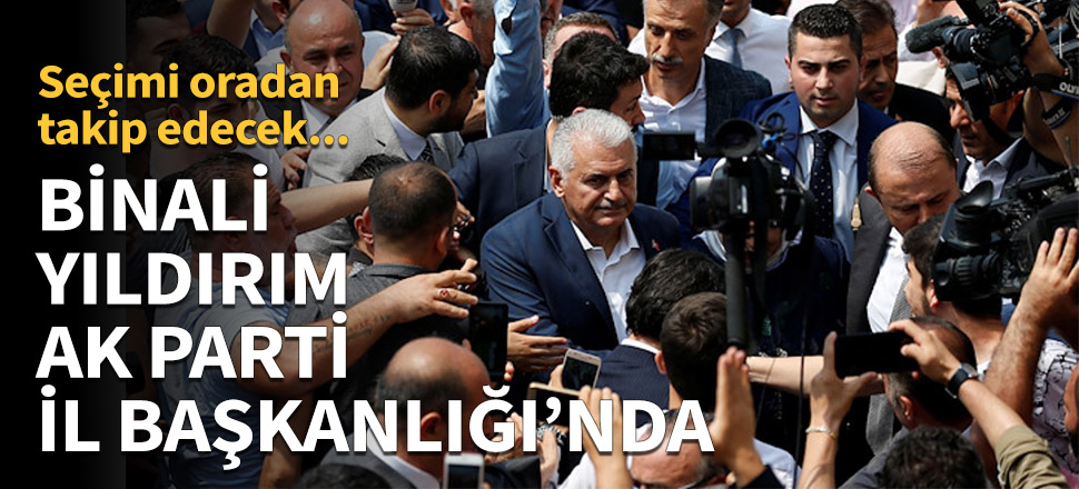 Binali Yıldırım, AK Parti İl Başkanlığı'nda!