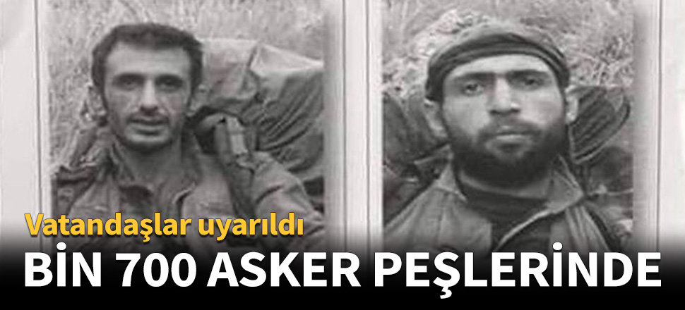 Bin 700 asker onların peşinde!