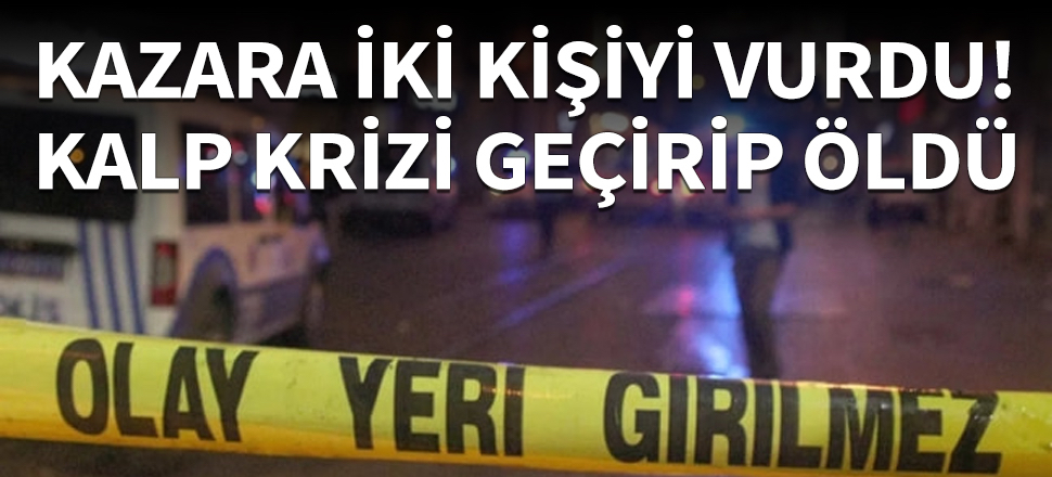İki kişiyi öldürüp kalp krizinden yaşamını yitirdi
