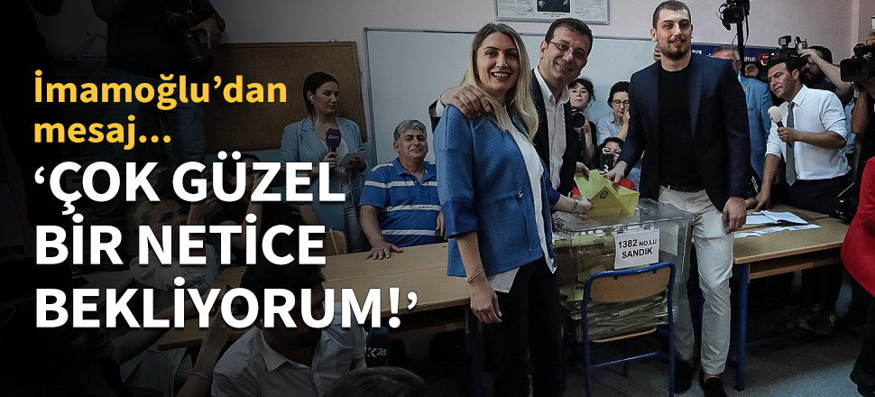 "Çok güzel bir netice bekliyorum!"