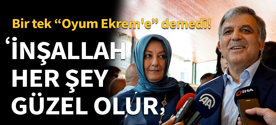 Bir tek "Oyum Ekrem'e" demedi!