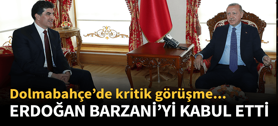 Cumhurbaşkanı Erdoğan, Barzani'yi kabul etti!