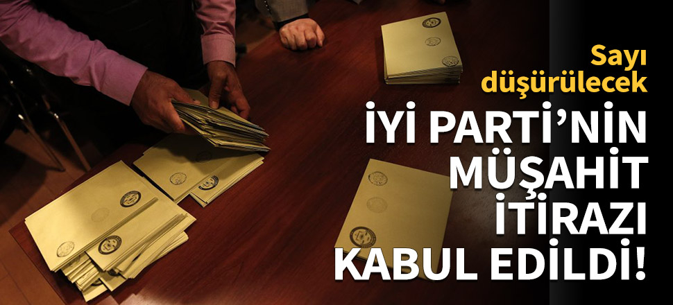 İYİ Parti'nin müşahit itirazı kabul edildi!