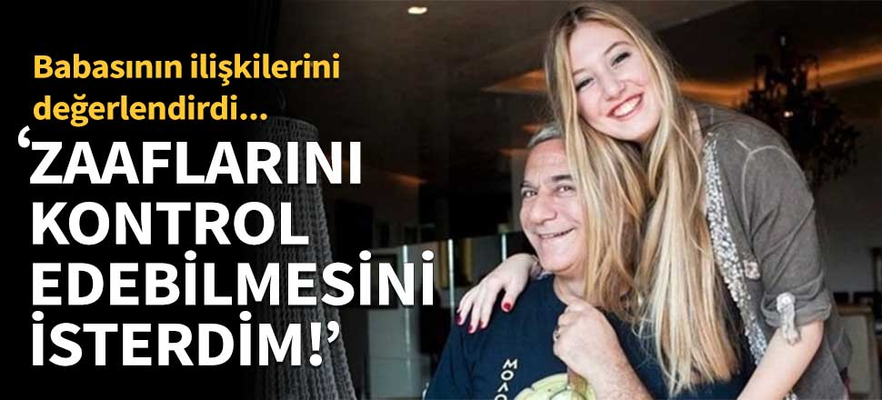 Yasmin Erbil babasının ilişkilerini değerlendirdi!