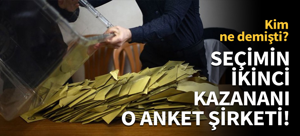 Seçimin ikinci kazananı o anket şirketi!