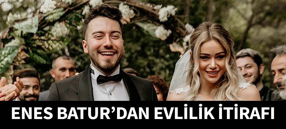 Enes Batur'dan evlilik itirafı geldi...