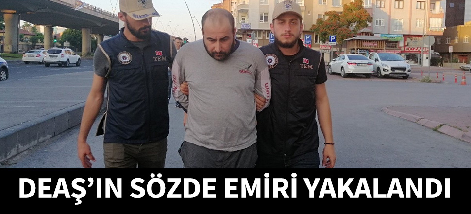 DEAŞ'ın sözde emiri Kayseri'de yakalandı...
