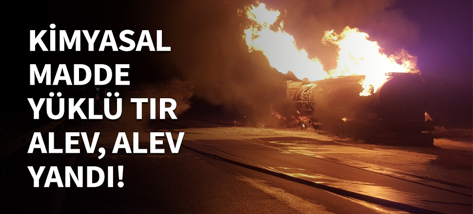 Kimyasal madde yüklü taker alev, alev yandı...