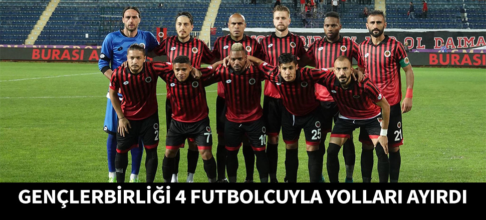 Gençlerbirliği'nde dört futbolcuyla yollar ayrıldı...