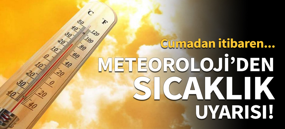 Meteoroloji'den sıcaklık uyarısı!