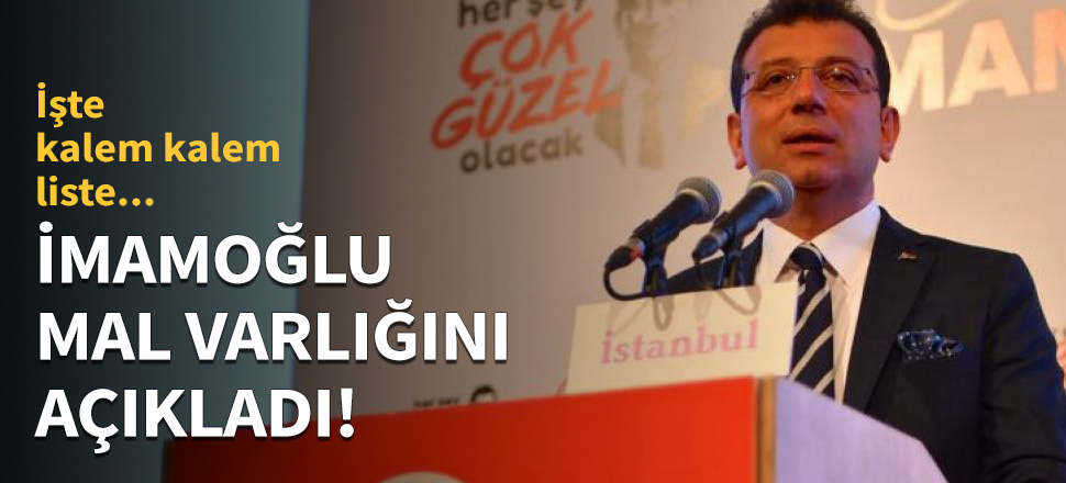 Ekrem İmamoğlu mal varlığını açıkladı!