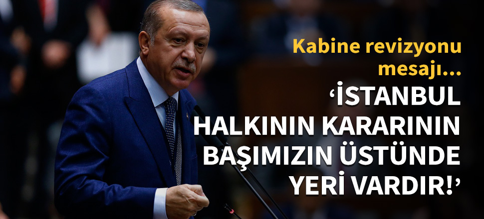 Erdoğan: İstanbulluların kararı başımızın üstünde!