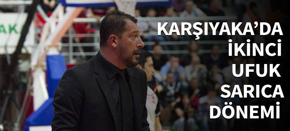 Pınar Karşıyaka'da Ufuk Sarıca dönemi başladı!