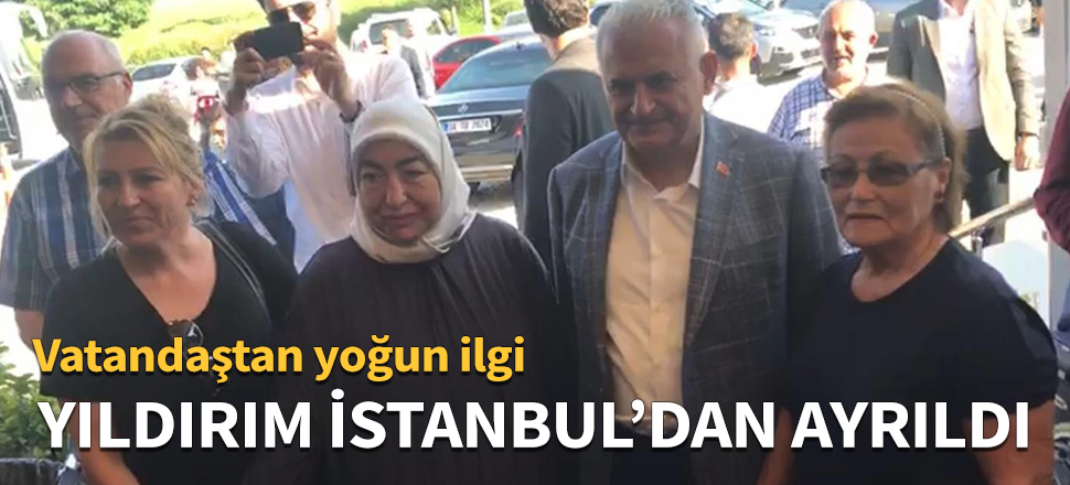 Binali Yıldırım İstanbul'dan ayrıldı!