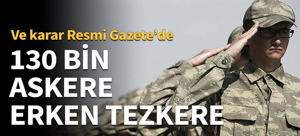 130 bin askere erken tezkere!