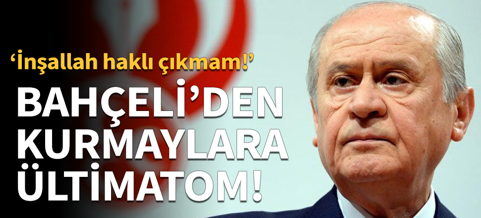 Devlet Bahçeli'den kurmaylarına ültimatom!