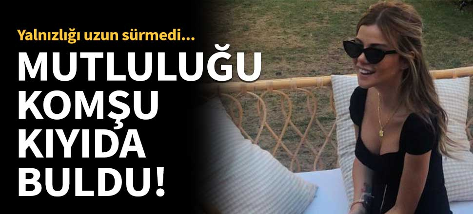 Aslı Turanlı mutluluğu komşu kıyıda buldu!