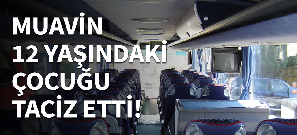 12 yaşındaki çocuğu otobüste taciz etti...
