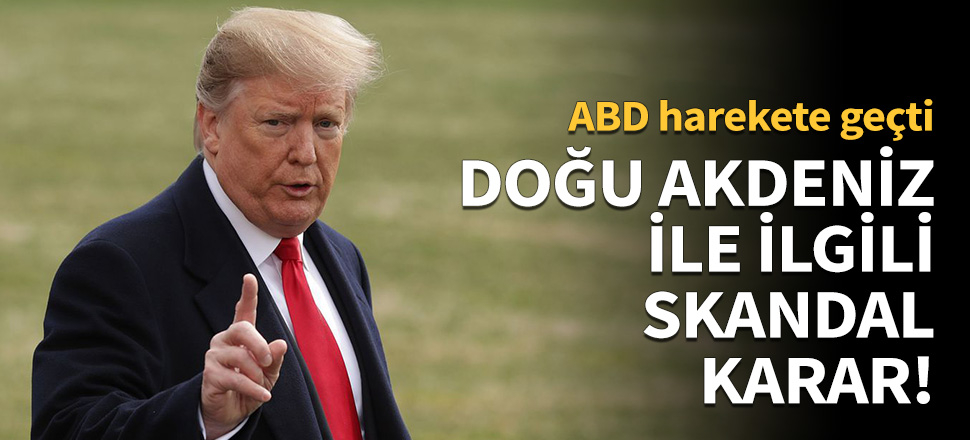 Doğu Akdeniz ile ilgili skandal karar!