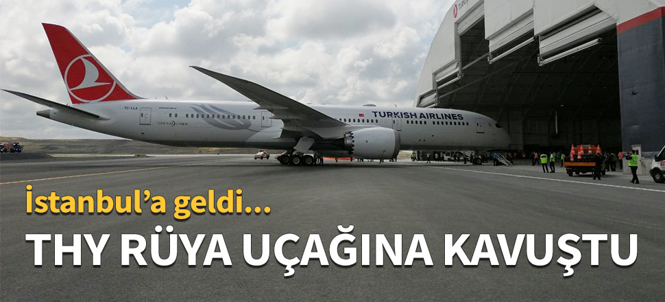 Türk Hava Yolları rüya uçağına kavuştu...