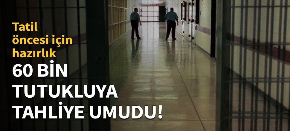 60 bin tutukluya tahliye umudu!