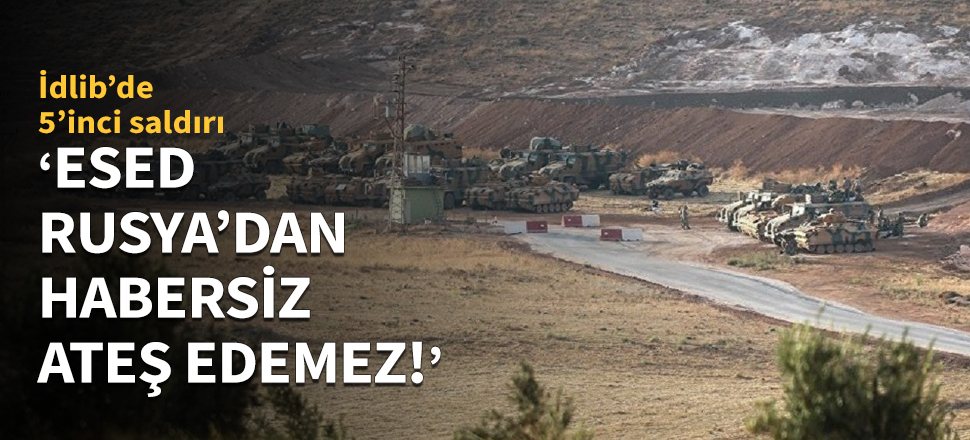 "Esed, Rusya'dan habersiz ateş edemez!"