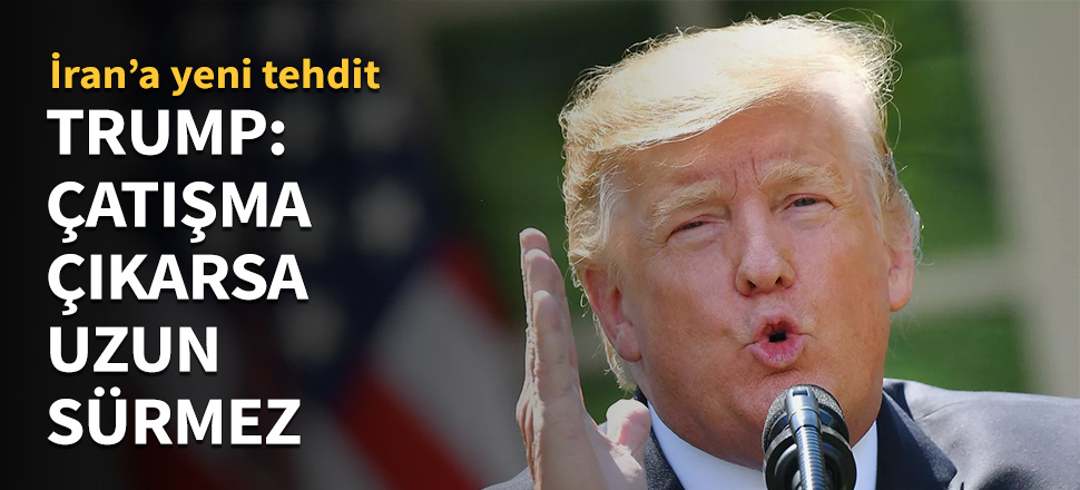Trump: Fazla uzun sürmez...