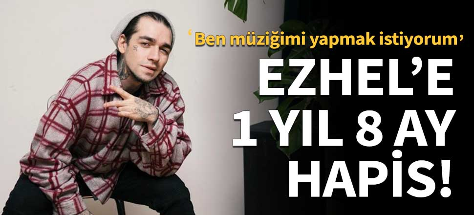 Ezhel, 1 yıl 8 ay hapis cezasına çarptırıldı!