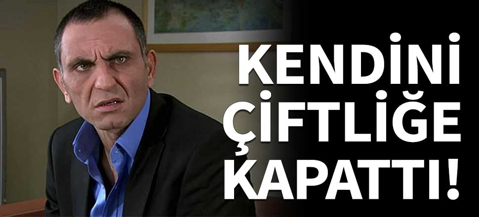 Kurtlar Vadisi'nin Memati'si kendini çiftliğe kapattı!