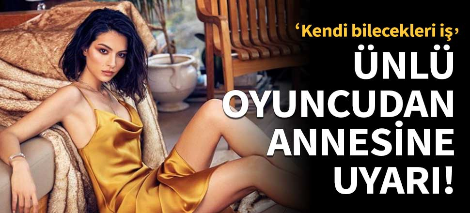 Melisa Aslı Pamuk'tan annesine uyarı!