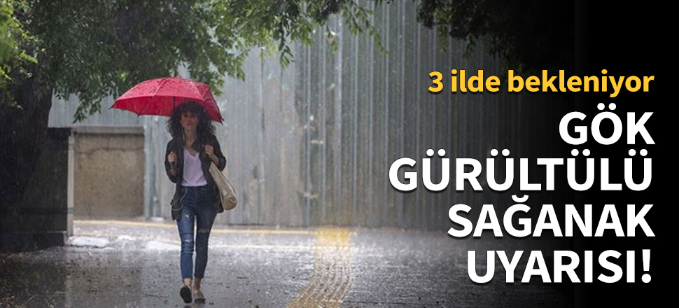 Gök gürültülü sağanak uyarısı!