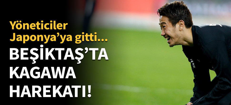 Beşiktaş’ta Kagawa harekatı!