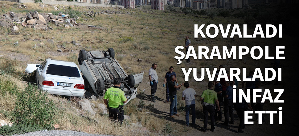 Kovaladı, şarampole yuvarladı, infaz etti...