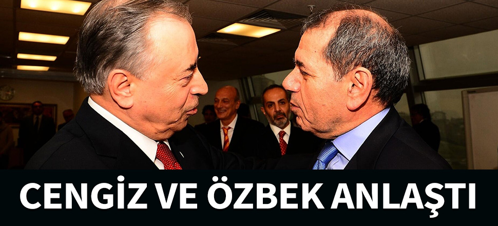 Mustafa Cengiz ve Dursun Özbek anlaştı...