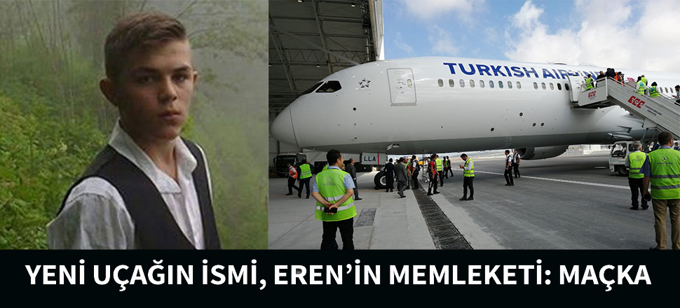 Rüya uçağa Eren'in memleketi Maçka adı verildi...