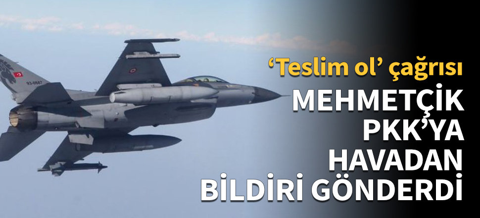 Mehmetçik, PKK'ya havadan bildiri gönderdi!