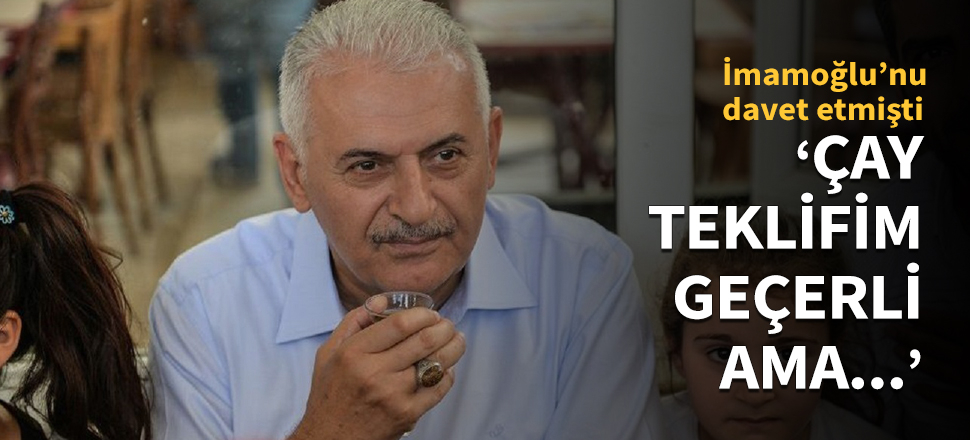 Yıldırım: Çay teklifim geçerli ama...