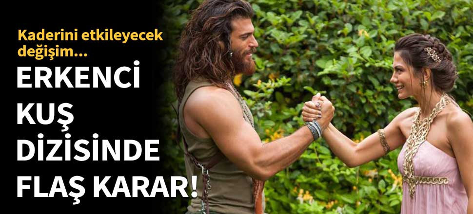 Erkenci Kuş dizisinde flaş karar!