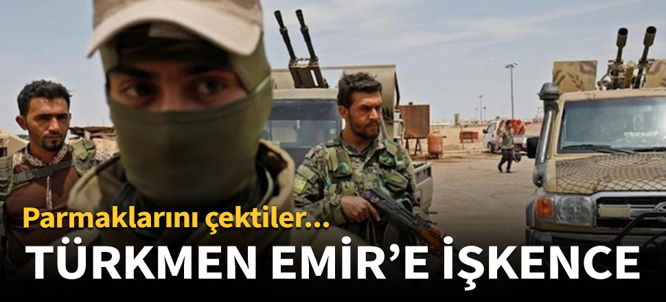 Esed rejiminden Türkmen Emir'e işkence!