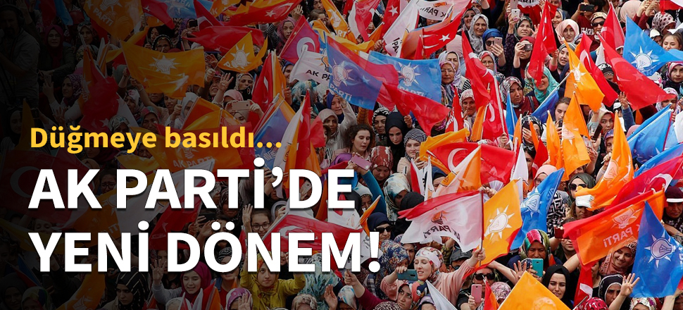 AK Parti'de yeni dönem!