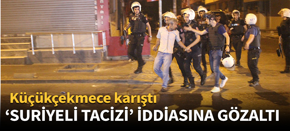 'Suriyeli tacizi' iddiasına gözaltı!