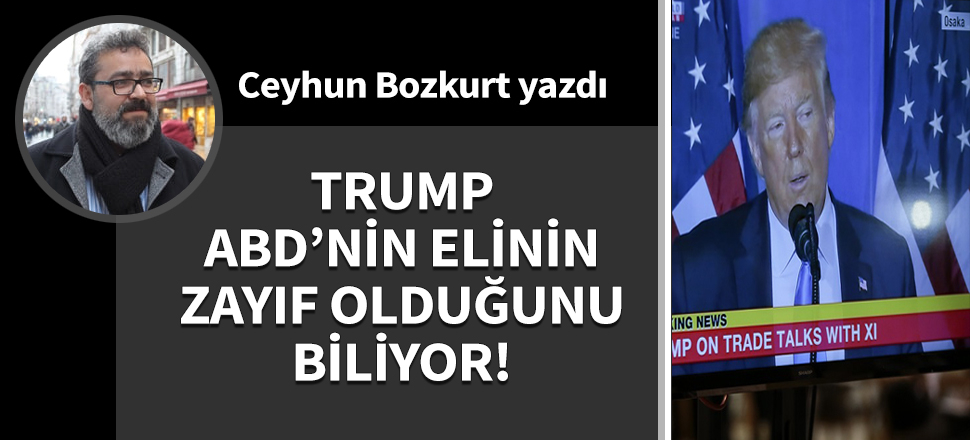Trump ABD'nin elinin zayıf olduğunu biliyor