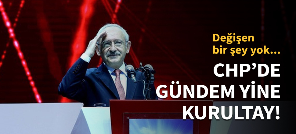 CHP'de gündem yine kurultay!