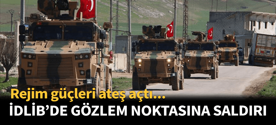 Suriye rejiminden TSK gözlem noktasına saldırı!